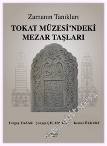 Zamanın Tanıkları Tokat Müzesi'ndeki Mezar Taşları -
