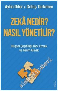 Zeka Nedir Nasıl Yönetilir : Bilişsel Çeşitliliği Fark Etmek ve Verim Almak -         2022