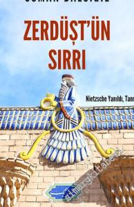 Zerdüşt'ün Sırrı: Nietzsche Yanıldı, Tanrı Yaşıyor -