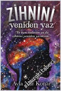 Zihnini Yeniden Yaz : Ya Aynı Kalırsın ya da Zihnini Yeniden Yazarsın -        2025