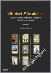 Zihniyet Mücadelesi : Diyanet Gazetesi ve İslamcı Dergilerde Din Devlet ve Siyaset -        2022