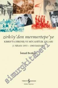 Zirköy'den Mermertepe'ye: Kıbrıs'ta Direniş ve Mücahitlik Yılları (1 Nisan 1955 - 1968 Baharı) -