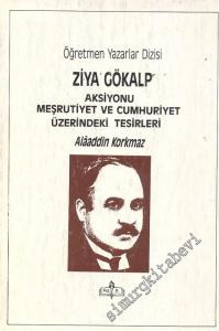 Ziya Gökalp: Aksiyonu Meşrutiyet ve Cumhuriyet Üzerindeki Tesirleri -