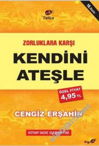 Zorluklara Karşı Kendini Ateşle -