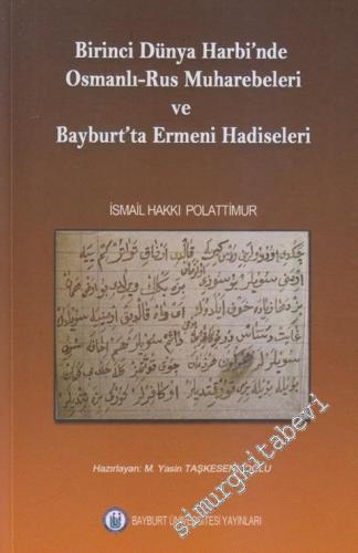 1. Dünya Harbi'nde Osmanlı - Rus Muharebeleri ve Bayburt'ta Ermeni Had