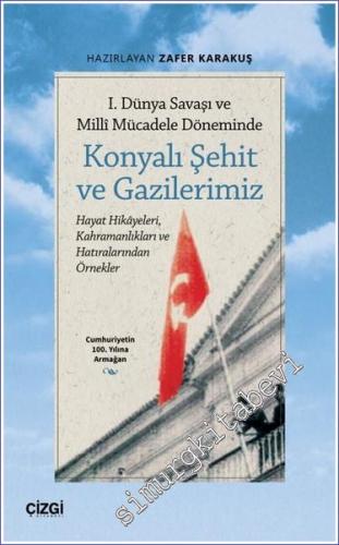 1. Dünya Savaşı ve Millî Mücadele Döneminde Konyalı Şehit ve Gazilerimiz -        2023