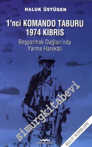 1. Komando Taburu 1974 Kıbrıs: Beşparmak Dağları'nda Yarma Harekatı -
