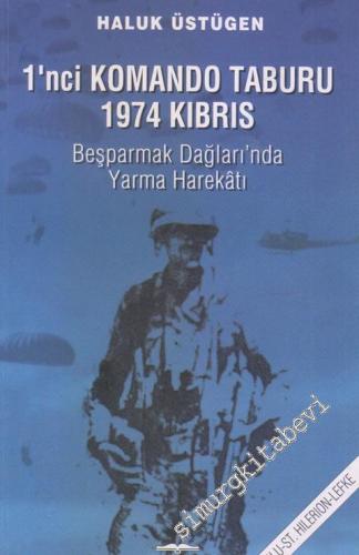 1. Komando Taburu 1974 Kıbrıs: Beşparmak Dağları'nda Yarma Harekatı