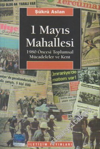 1 Mayıs Mahallesi : 1980 Öncesi Toplumsal Mücadeleler ve Kent -        2019