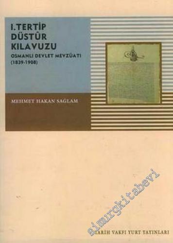 1. Tertip Düstur Kılavuzu ( Osmanlı Devlet Mevzuatı ): 1839 - 1908