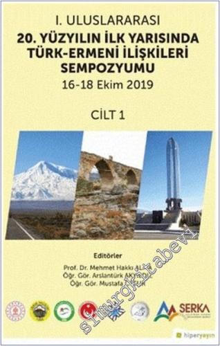 1. Uluslararası 20. Yüzyılın İlk Yarısında Türk-Ermeni İlişkileri Sempozyumu (16-18 Ekim 2019 ) Cilt 1 -        2021