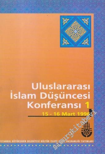 1. Uluslararası İslam Düşüncesi Konferansı (15 - 16 Mart 1996) -        1996