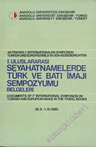 1. Uluslararası Seyahatnamelerde Türk ve Batı İmajı Sempozyumu Belgeleri = Akten des 1. Internationalen Symposion Turken und Europaerbild in den Reiseberichten, 28 Ekim -1 Kasım 1985. -        1987