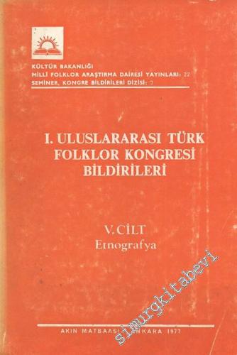 1. Uluslararası Türk Folklor Kongresi Bildirileri, 5. Cilt: Etnografya