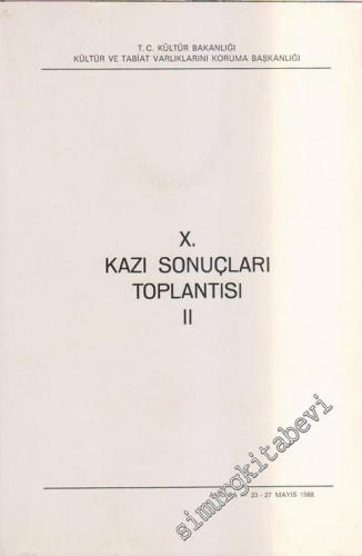 10. Kazı Sonuçları Toplantısı 2: 23 - 27 Mayıs 1988 Ankara -        1989