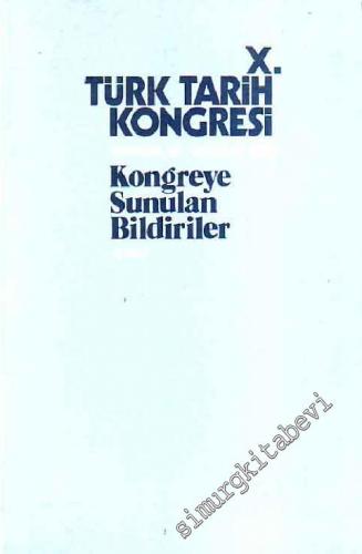 10. Türk Tarih Kongresi Kongreye Sunulan Bildiriler 2