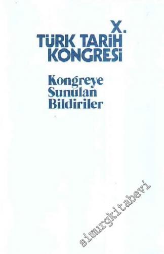 10. Türk Tarih Kongresi Kongreye Sunulan Bildiriler 3