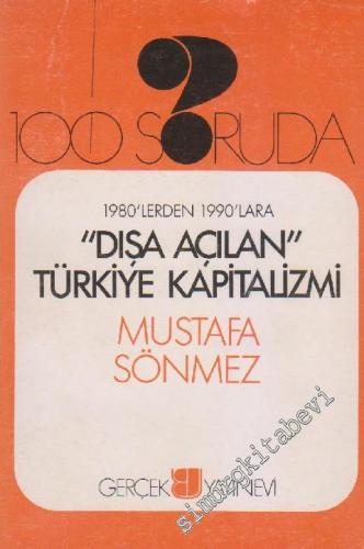 100 Soruda 1980'lerden 1990'lara “Dışa Açılan” Türkiye Kapitalizmi - İMZALI -