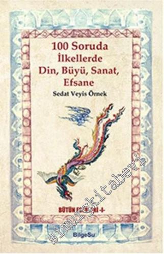 100 Soruda İlkellerde Din Büyü Sanat Efsane -