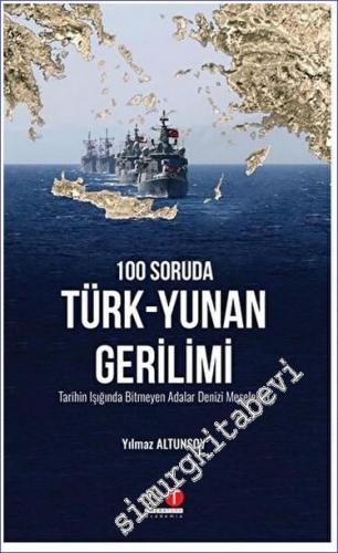 100 Soruda Türk- Yunan Gerilimi : Tarihin Işığında Bitmeyen Adalar Denizi Meseleleri -        2022