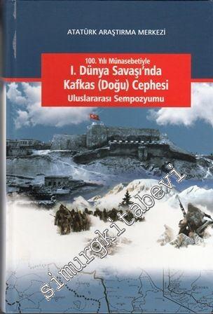 100. Yılı Münasebetiyle I. Dünya Savaşı'ndan Sonra Kafkas (Doğu) Cephesi Uluslararası Sempozyumu -
