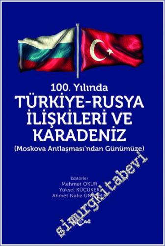 100. Yılında Türkiye - Rusya İlişkileri ve Karadeniz : Moskova Anlaşması'ndan Günümüze -        2022