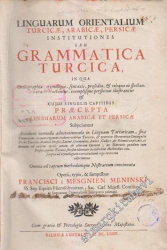 Linguarum Orientalium Turcicae Arabicae Persicae Institutiones Seu Grammatica Turcica in Qua Orthographia Etymologia Syntaxis Prosodia & Reliqua Eò Spectantia Exacte Tractantur Exemplisque Perspicuis illustrantur -        1680