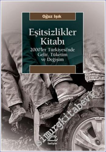 Eşitsizlikler Kitabı : 2000'ler Türkiyesi'nde Gelir Tüketim ve Değişim