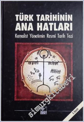 Türk Tarihinin Ana Hatları: Kemalist Yönetimin Resmi Tarih Tezi CİLTLİ -        2022