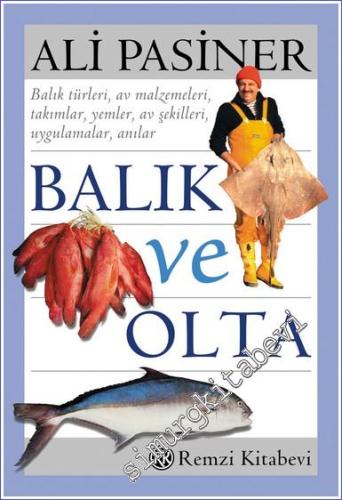 Balık ve Olta: Balık Türleri, Av Malzemeleri, Takımlar, Yemler, Av Şekilleri, Uygulamalar, Anılar -        2018
