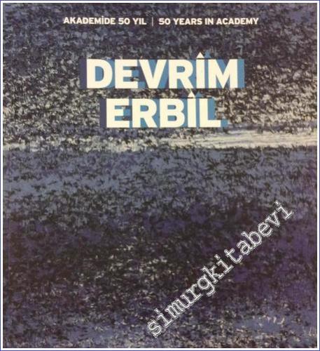 Devrim Erbil: Akademi'de 50 Yıl = 50 Years in Academy - Tophane-i Amire 8 Ekim 2015 -        2015