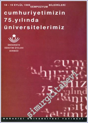 Cumhuriyetin 75. Yılında Üniversitelerimiz : 18-19 Eylül 1999 Sempozyu