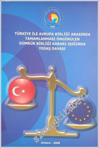 Türkiye ile Avrupa Birliği Arasında Tamamlanması Öngörülen Gümrük Birliği Kararı Işığında Yedaş Davası -        2009