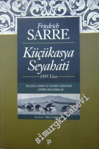 Küçükasya Seyahati 1895 Yazı : Selçuklu Sanatı ve Ülkenin Coğrafyası Üzerine Araştırmalar -        1998