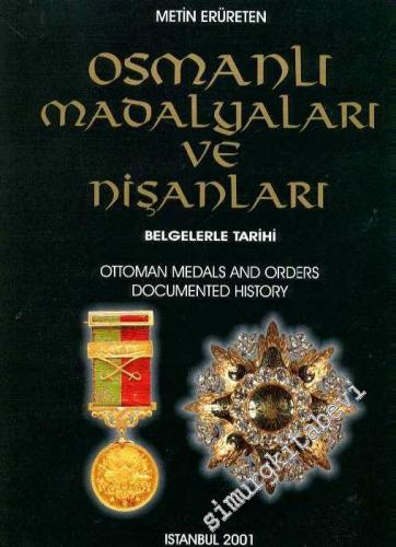 Osmanlı Madalyaları ve Nişanları Belgelerle Tarihi = Ottoman Metals and Orders Documented History CİLTLİ -        2001