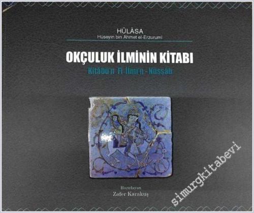 Hulasa: Kitâb Fî-ilmi'n-nüşşâb = Okçuluk İlminin Kitab -        2001