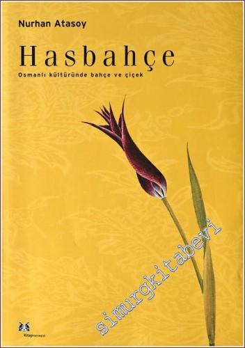 Hasbahçe: Osmanlı Kültüründe Bahçe ve Çiçek -        2002