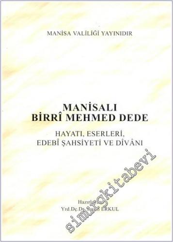 Manisalı Birrî Mehmed Dede: Hayatı Eserleri Edebi Şahsiyeti ve Divanı -        2000
