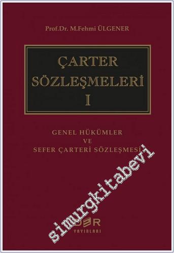 Çarter Sözleşmeleri 1: Genel Hükümler ve Sefer Çarteri Sözleşmesi CİLTLİ -        2017