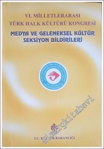 VI. Milletlerarası Türk Halk Kültürü Kongresi Medya ve Geleneksel Kültür Seksiyon Bildirileri -        2002