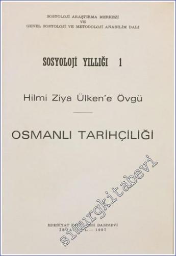 Sosyoloji Yıllığı 1: Hilmi Ziya Ülken'e Övgü - Osmanlı Tarihçiliği