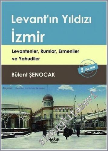 Levant'ın Yıldızı İzmir: Levantenler Rumlar Ermeniler ve Yahudiler -        2016