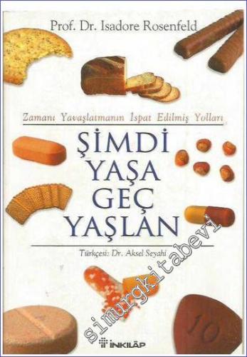 Şimdi Yaşa Geç Yaşlan: Zamanı Yavaşlatmanın İspat Edilmiş Yolları -        2004