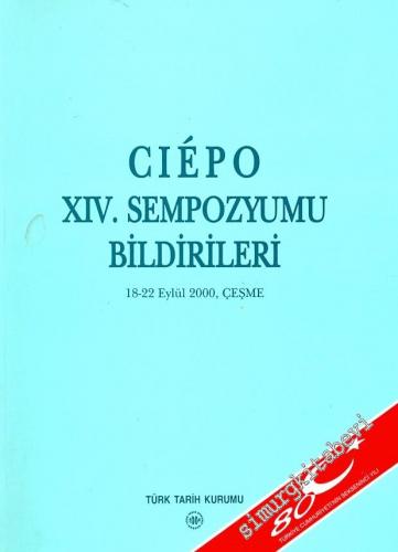 CIÉPO: Osmanlı Öncesi ve Osmanlı Araştırmaları Uluslararası Komitesi 14. Sempozyumu Bildirileri. 18-22 Eylül 2000, Çeşme -        2004