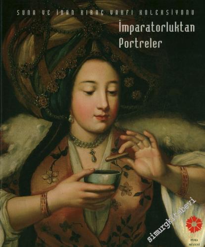 İmparatorluktan Portreler: Suna ve İnan Kıraç Vakfı Koleksiyonu