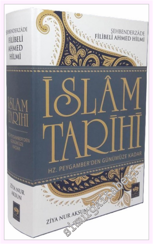 İslam Tarihi: Hazret-i Peygamber'den Zamanımıza Kadar -