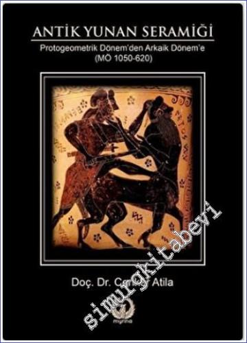 Antik Yunan Seramiği : Protogeometrik Dönem'den Arkaik Dönem'e (MÖ 1050-620) (CİLTLİ) -        2021