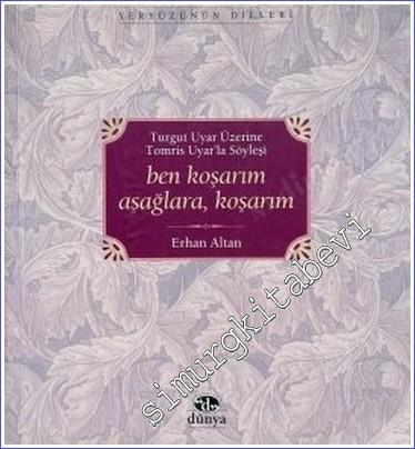 Ben Koşarım Aşağlara Koşarım - Turgut Uyar Üzerine Tomris Uyar'la Söyleşi -        2005