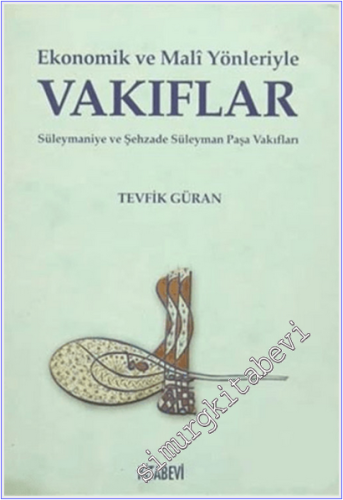 Ekonomik ve Mali Yönleriyle Vakıflar: Süleymaniye ve Şehzade Süleyman Paşa Vakıfları -