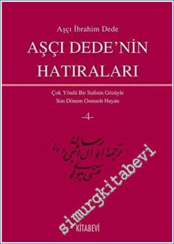 Aşçı Dede'nin Hatıraları: Çok Yönlü Bir Sufinin Gözüyle Son Dönem Osmanlı Hayatı, 4 Cilt TAKIM -        2017